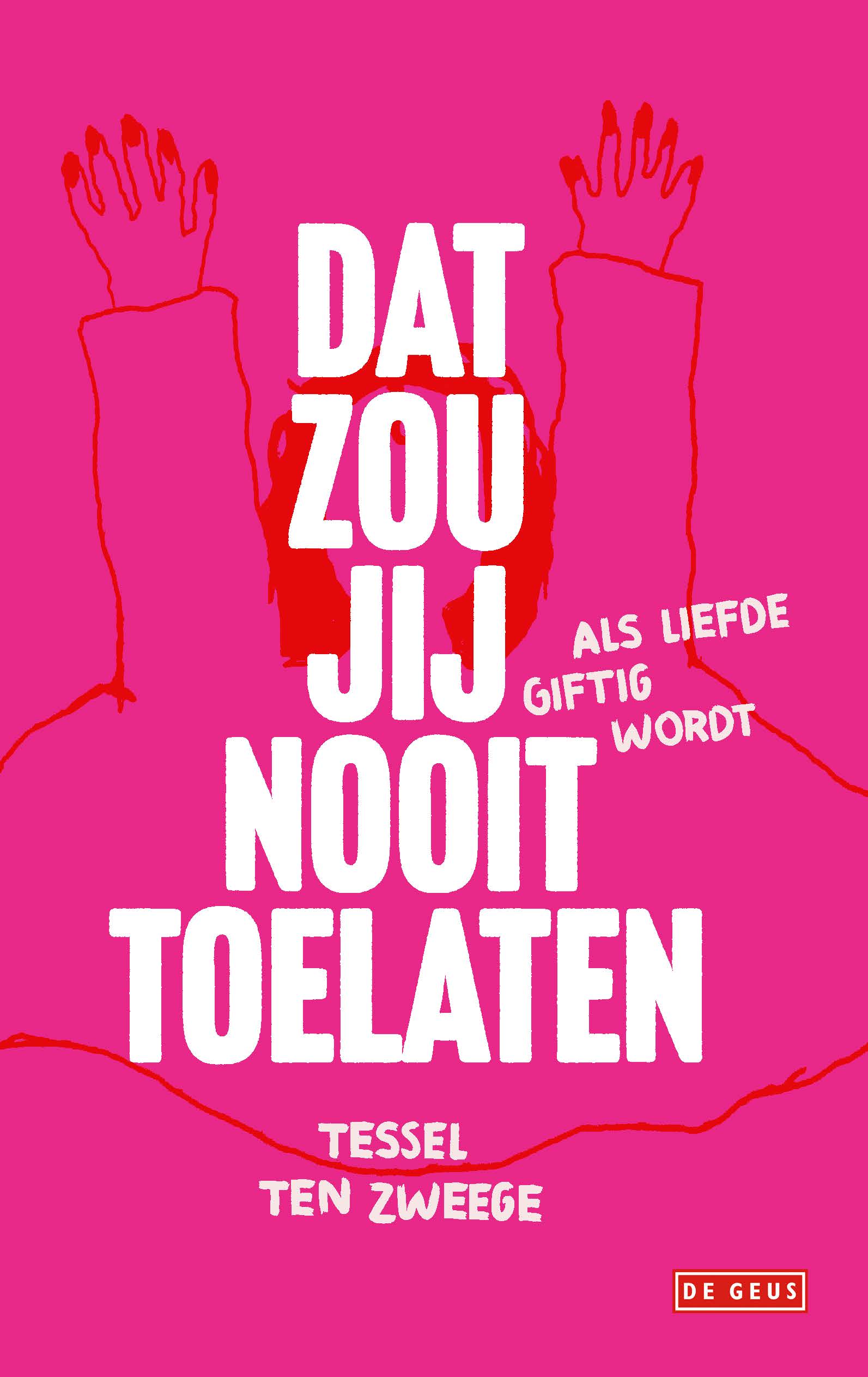 Cover: Dat zou jij nooit toelaten, by Tessel ten Zweege (De Geus)
